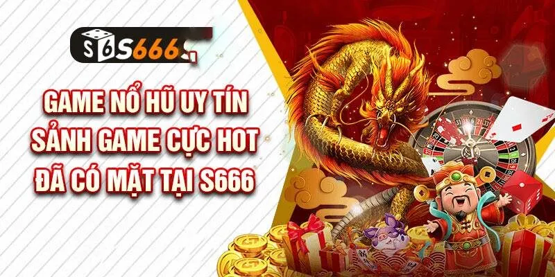 S666 cung cấp một kho tàng các trò chơi nổ hũ đa dạng, phong phú